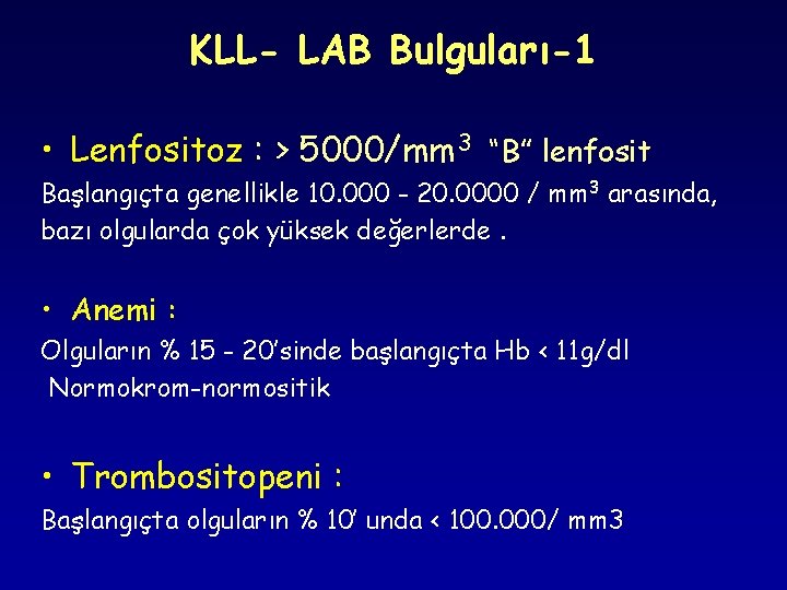 KLL- LAB Bulguları-1 • Lenfositoz : > 5000/mm 3 “B” lenfosit Başlangıçta genellikle 10.