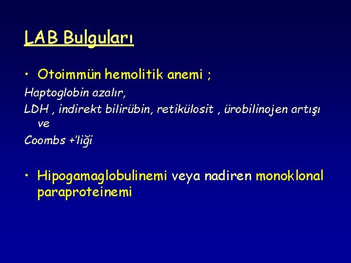 LAB Bulguları • Otoimmün hemolitik anemi ; Haptoglobin azalır, LDH , indirekt bilirübin, retikülosit