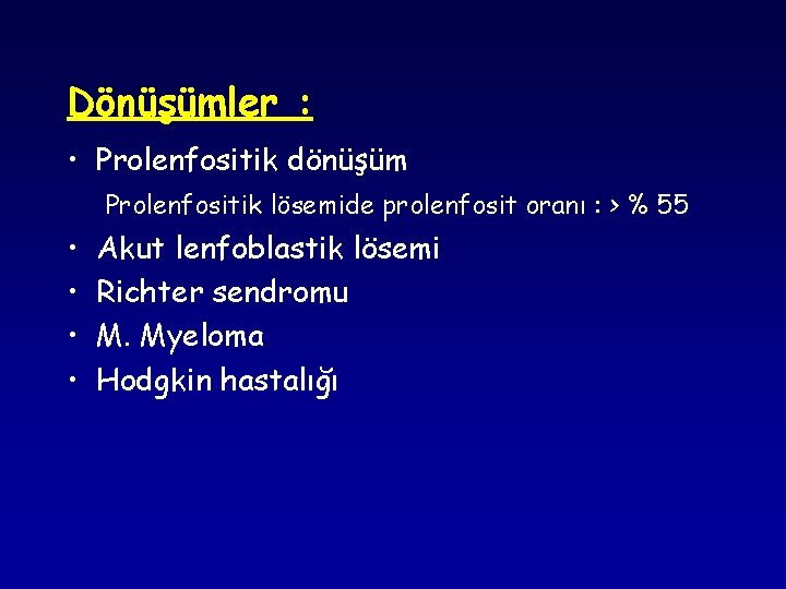 Dönüşümler : • Prolenfositik dönüşüm Prolenfositik lösemide prolenfosit oranı : > % 55 •