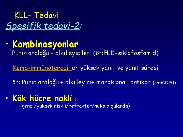 KLL- Tedavi Spesifik tedavi-2: • Kombinasyonlar Purin analoğu + alkilleyiciler (ör: FLD+siklofosfamid) Kemo-immünoterapi: en