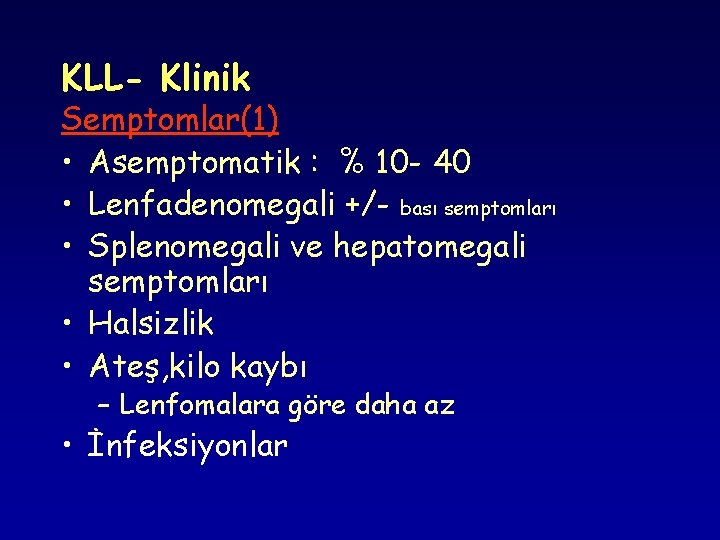 KLL- Klinik Semptomlar(1) • Asemptomatik : % 10 - 40 • Lenfadenomegali +/- bası