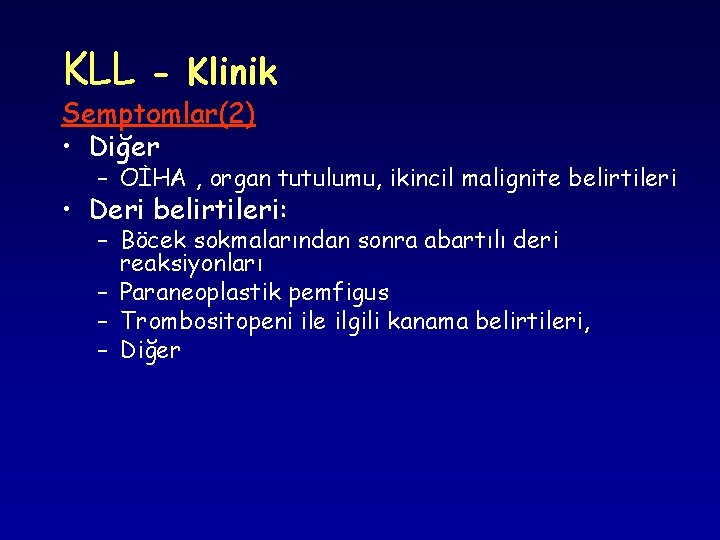 KLL - Klinik Semptomlar(2) • Diğer – OİHA , organ tutulumu, ikincil malignite belirtileri