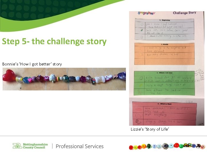 Step 5 - the challenge story Bonnie’s ‘How I got better’ story Lizzie’s ‘Story