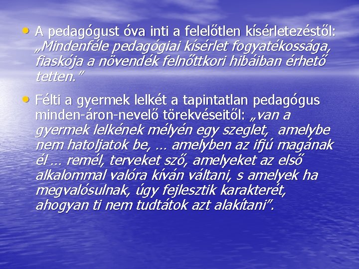  • A pedagógust óva inti a felelőtlen kísérletezéstől: „Mindenféle pedagógiai kísérlet fogyatékossága, fiaskója