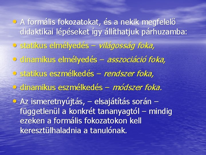  • A formális fokozatokat, és a nekik megfelelő didaktikai lépéseket így állíthatjuk párhuzamba: