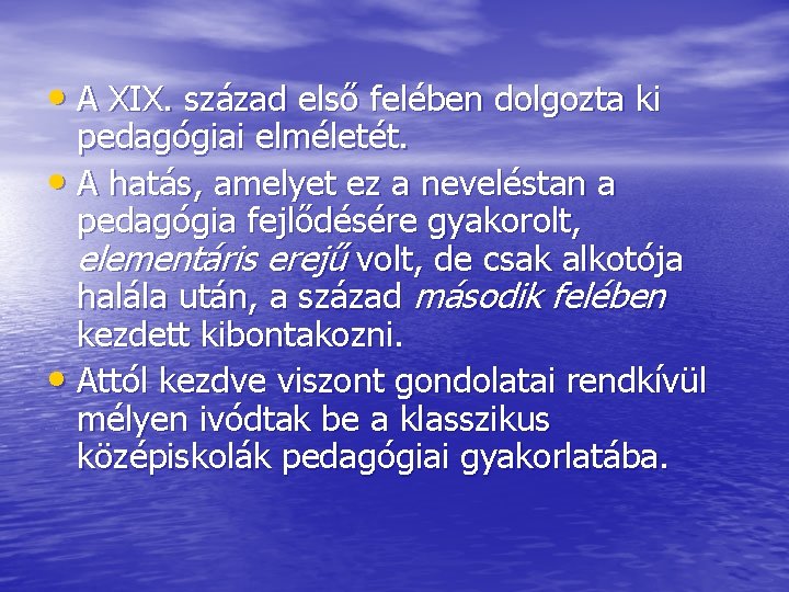  • A XIX. század első felében dolgozta ki pedagógiai elméletét. • A hatás,