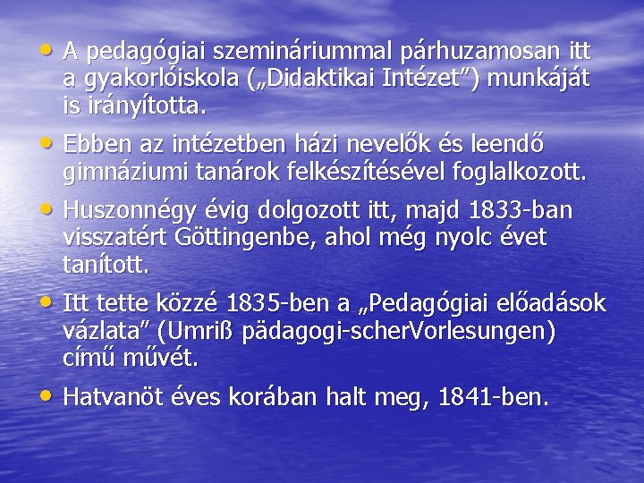  • A pedagógiai szemináriummal párhuzamosan itt a gyakorlóiskola („Didaktikai Intézet”) munkáját is irányította.