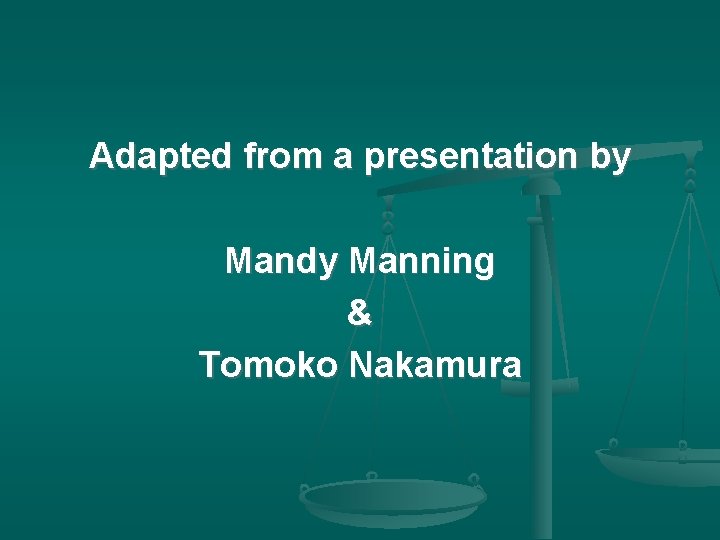 Adapted from a presentation by Mandy Manning & Tomoko Nakamura 