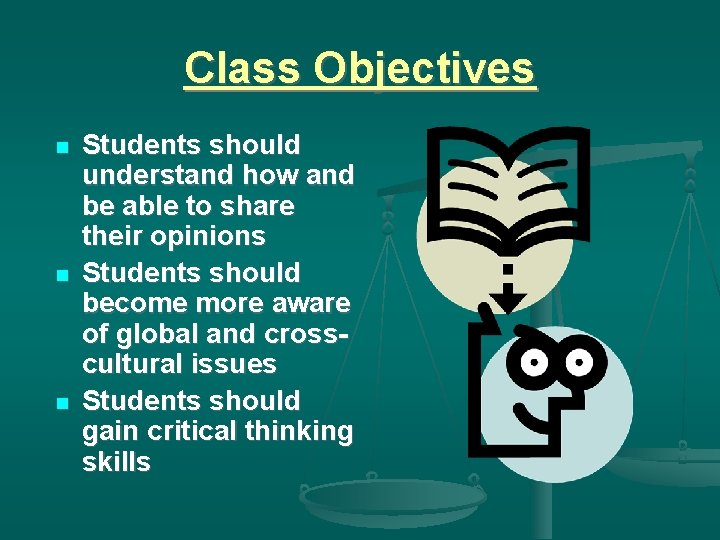 Class Objectives Students should understand how and be able to share their opinions Students