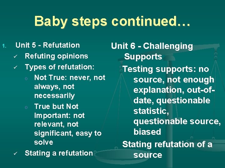 Baby steps continued… 1. Unit 5 - Refutation Unit 6 - Challenging Refuting opinions
