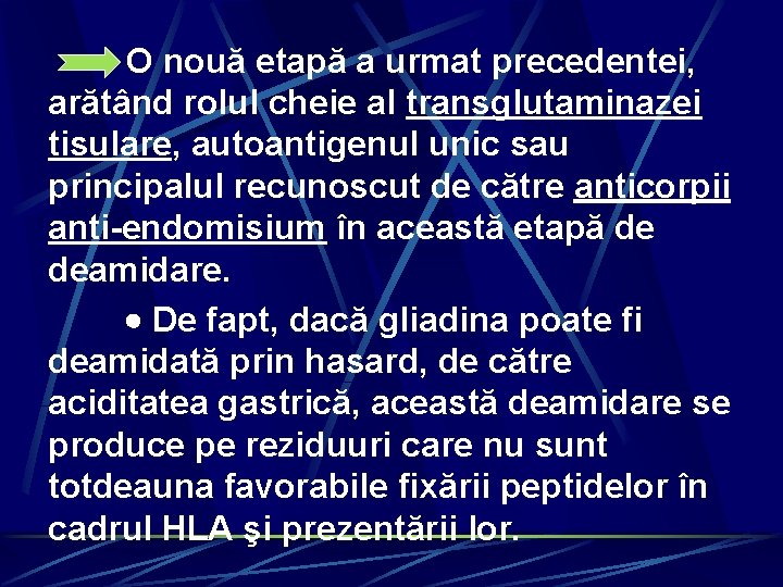 O nouă etapă a urmat precedentei, arătând rolul cheie al transglutaminazei tisulare, autoantigenul unic