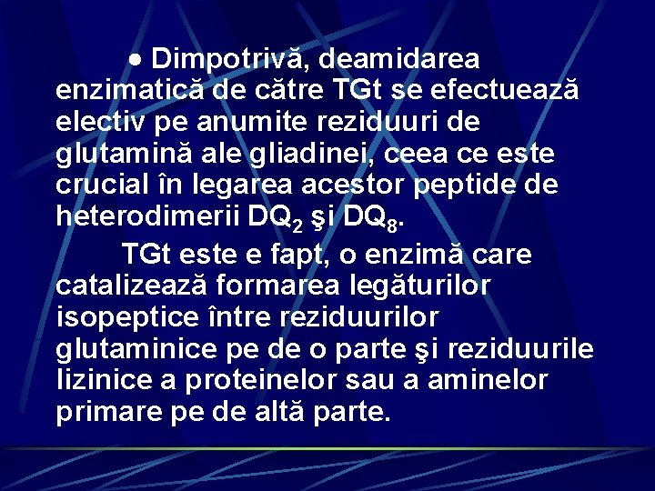  Dimpotrivă, deamidarea enzimatică de către TGt se efectuează electiv pe anumite reziduuri de