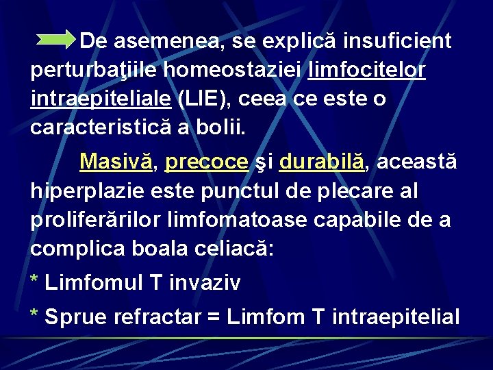 De asemenea, se explică insuficient perturbaţiile homeostaziei limfocitelor intraepiteliale (LIE), ceea ce este o