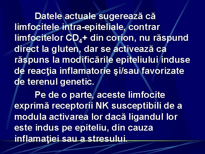 Datele actuale sugerează că limfocitele intra-epiteliale, contrar limfocitelor CD 4+ din corion, nu răspund