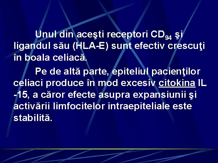 Unul din aceşti receptori CD 94 şi ligandul său (HLA-E) sunt efectiv crescuţi în