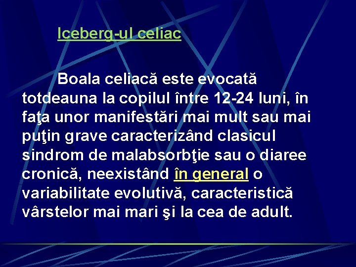 Iceberg-ul celiac Boala celiacă este evocată totdeauna la copilul între 12 -24 luni, în