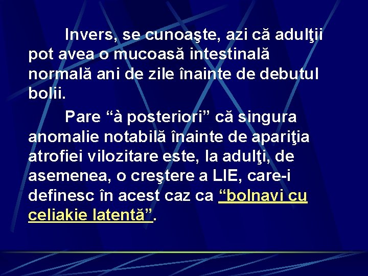 Invers, se cunoaşte, azi că adulţii pot avea o mucoasă intestinală normală ani de