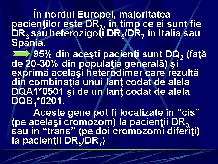 În nordul Europei, majoritatea pacienţilor este DR 3, în timp ce ei sunt fie