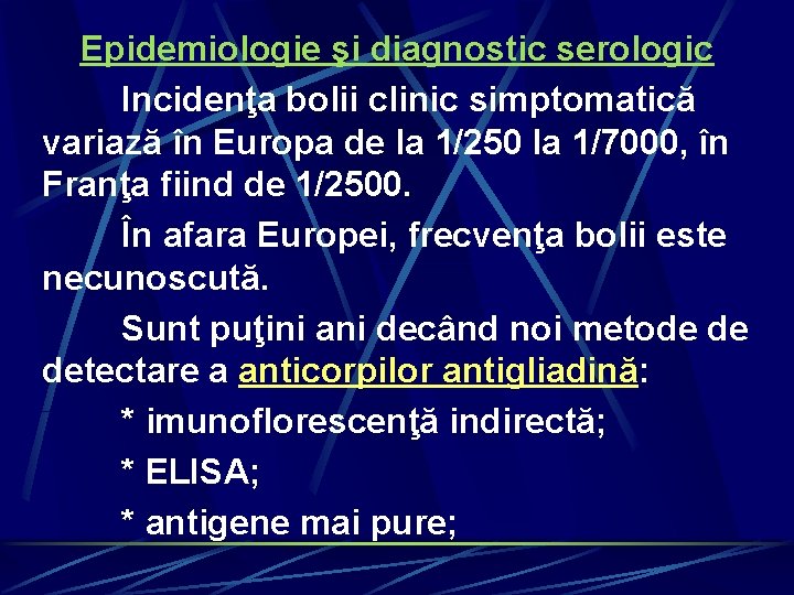 Epidemiologie şi diagnostic serologic Incidenţa bolii clinic simptomatică variază în Europa de la 1/250