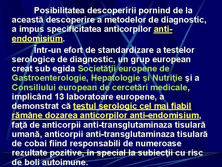 Posibilitatea descoperirii pornind de la această descoperire a metodelor de diagnostic, a impus specificitatea