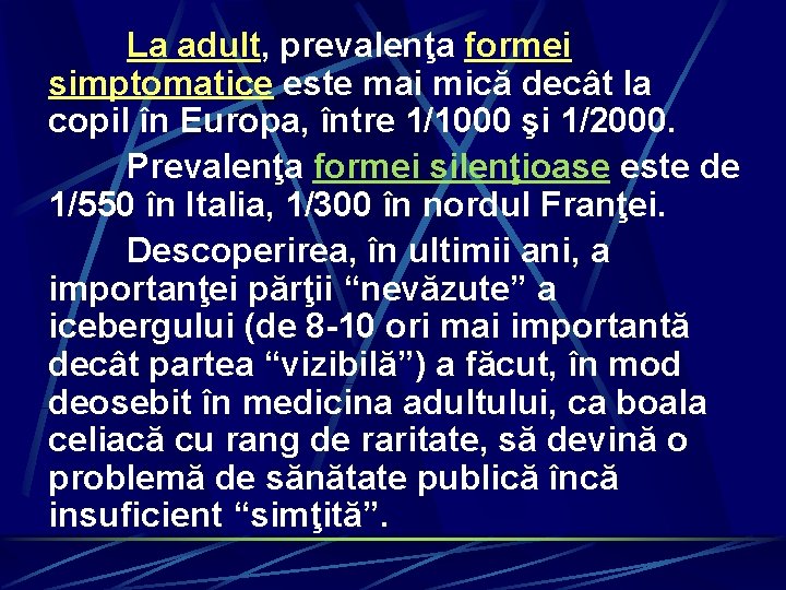 La adult, prevalenţa formei simptomatice este mai mică decât la copil în Europa, între