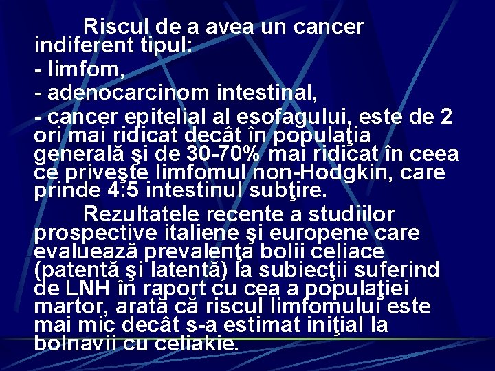 Riscul de a avea un cancer indiferent tipul: - limfom, - adenocarcinom intestinal, -