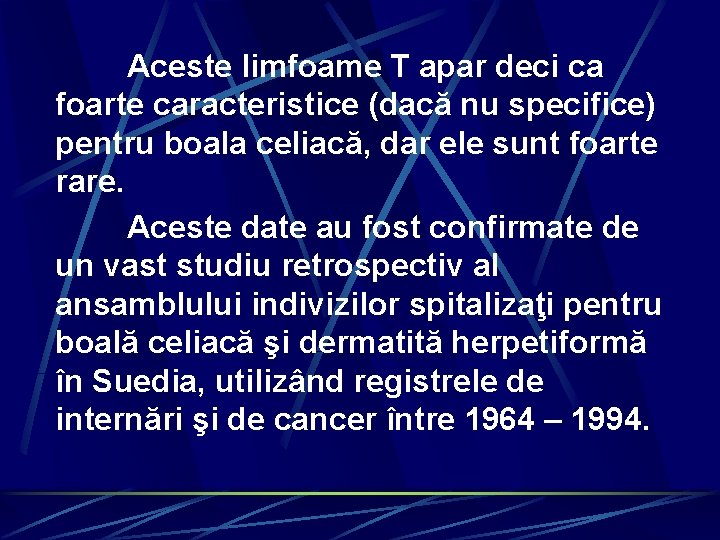 Aceste limfoame T apar deci ca foarte caracteristice (dacă nu specifice) pentru boala celiacă,