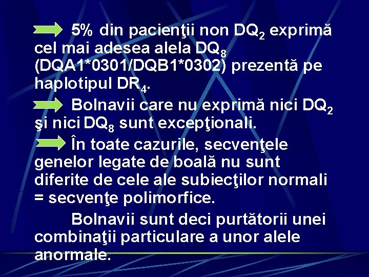 5% din pacienţii non DQ 2 exprimă cel mai adesea alela DQ 8 (DQA