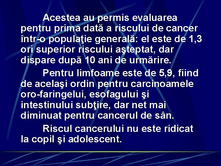 Acestea au permis evaluarea pentru prima dată a riscului de cancer într-o populaţie generală: