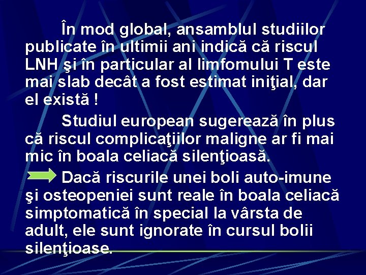 În mod global, ansamblul studiilor publicate în ultimii ani indică că riscul LNH şi