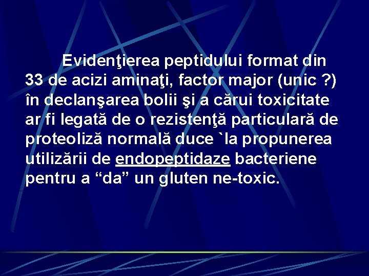 Evidenţierea peptidului format din 33 de acizi aminaţi, factor major (unic ? ) în