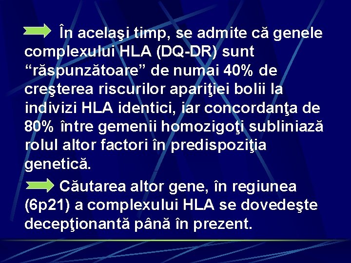 În acelaşi timp, se admite că genele complexului HLA (DQ-DR) sunt “răspunzătoare” de numai