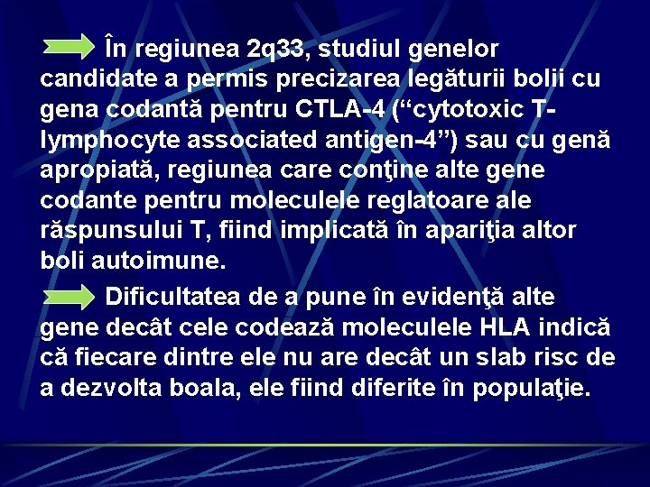 În regiunea 2 q 33, studiul genelor candidate a permis precizarea legăturii bolii cu