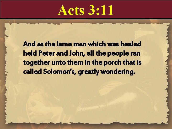 Acts 3: 11 And as the lame man which was healed held Peter and Acts 3: 11 And as the lame man which was healed held Peter and