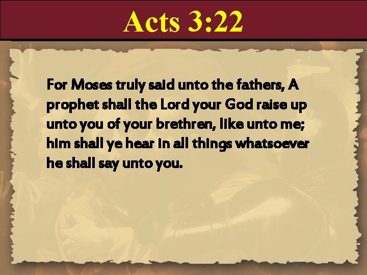 Acts 3: 22 For Moses truly said unto the fathers, A prophet shall the Acts 3: 22 For Moses truly said unto the fathers, A prophet shall the
