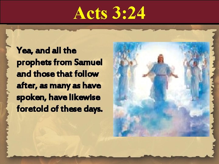 Acts 3: 24 Yea, and all the prophets from Samuel and those that follow Acts 3: 24 Yea, and all the prophets from Samuel and those that follow