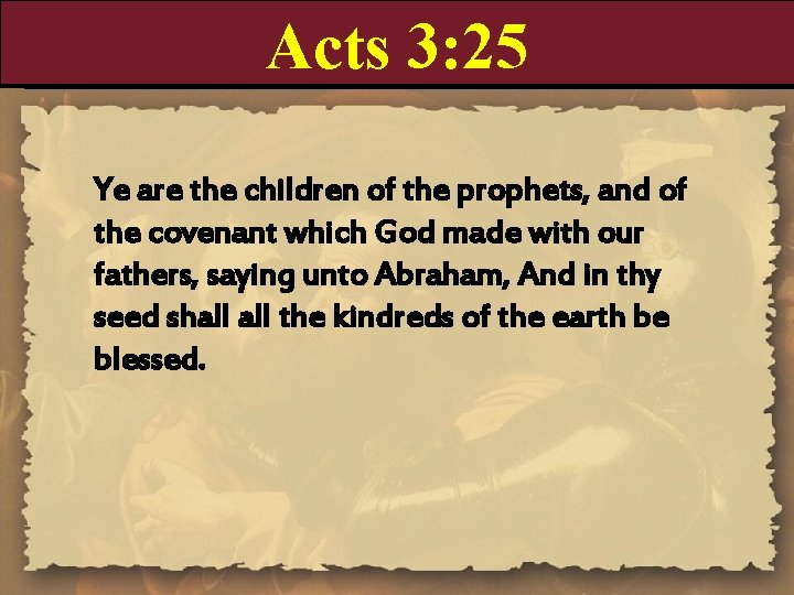 Acts 3: 25 Ye are the children of the prophets, and of the covenant Acts 3: 25 Ye are the children of the prophets, and of the covenant