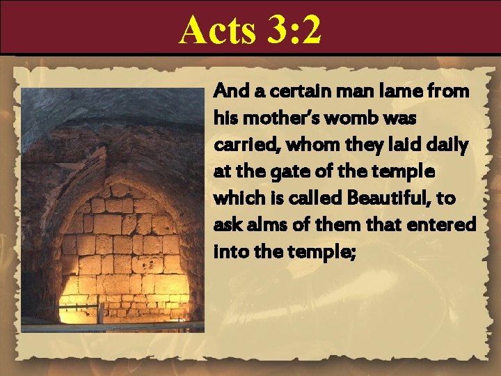 Acts 3: 2 And a certain man lame from his mother’s womb was carried, Acts 3: 2 And a certain man lame from his mother’s womb was carried,