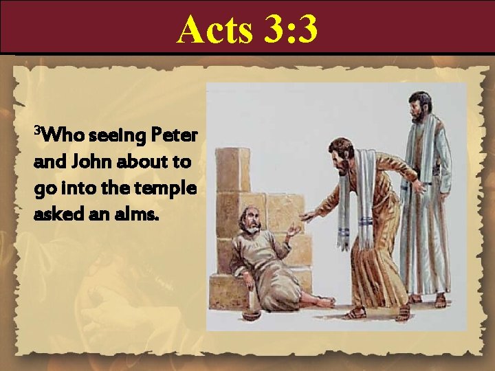 Acts 3: 3 3 Who seeing Peter and John about to go into the Acts 3: 3 3 Who seeing Peter and John about to go into the