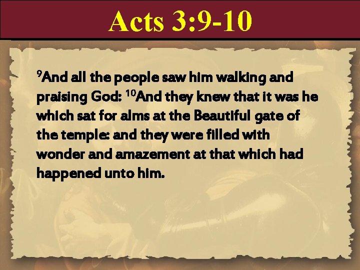 Acts 3: 9 -10 9 And all the people saw him walking and praising Acts 3: 9 -10 9 And all the people saw him walking and praising