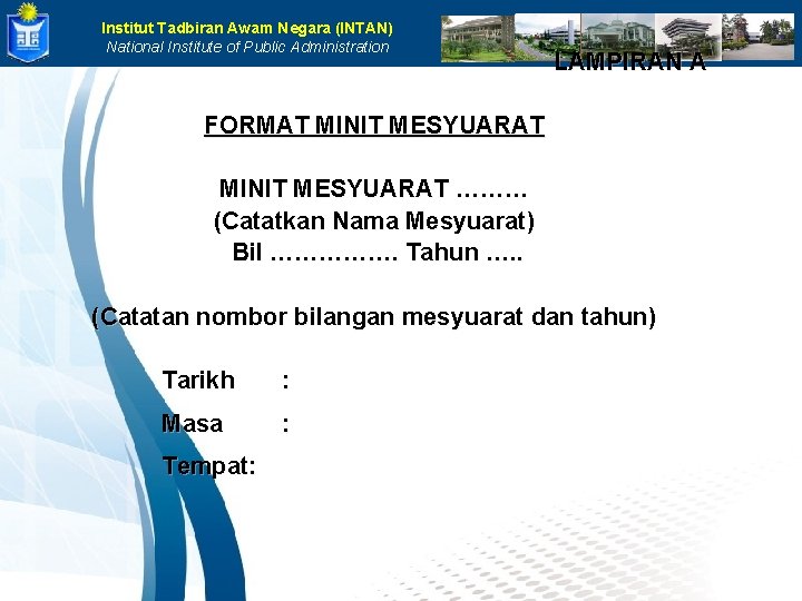 Institut Tadbiran Awam Negara (INTAN) National Institute of Public Administration LAMPIRAN A FORMAT MINIT