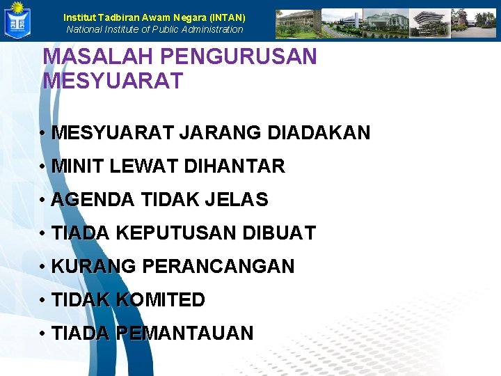 Institut Tadbiran Awam Negara (INTAN) National Institute of Public Administration MASALAH PENGURUSAN MESYUARAT •