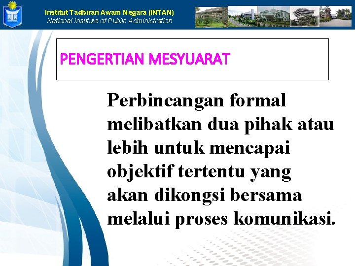 Institut Tadbiran Awam Negara (INTAN) National Institute of Public Administration PENGERTIAN MESYUARAT Perbincangan formal