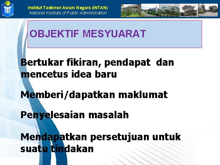 Institut Tadbiran Awam Negara (INTAN) National Institute of Public Administration OBJEKTIF MESYUARAT Bertukar fikiran,