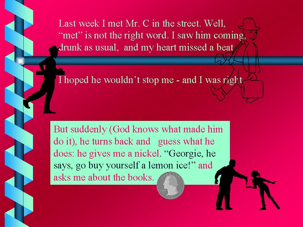 Last week I met Mr. C in the street. Well, “met” is not the