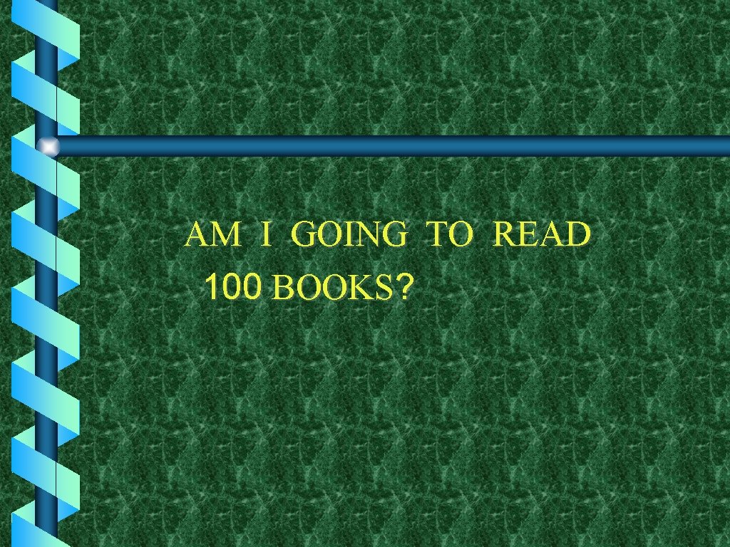 AM I GOING TO READ 100 BOOKS? 