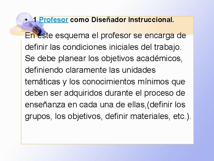  • 1 Profesor como Diseñador Instruccional. En este esquema el profesor se encarga