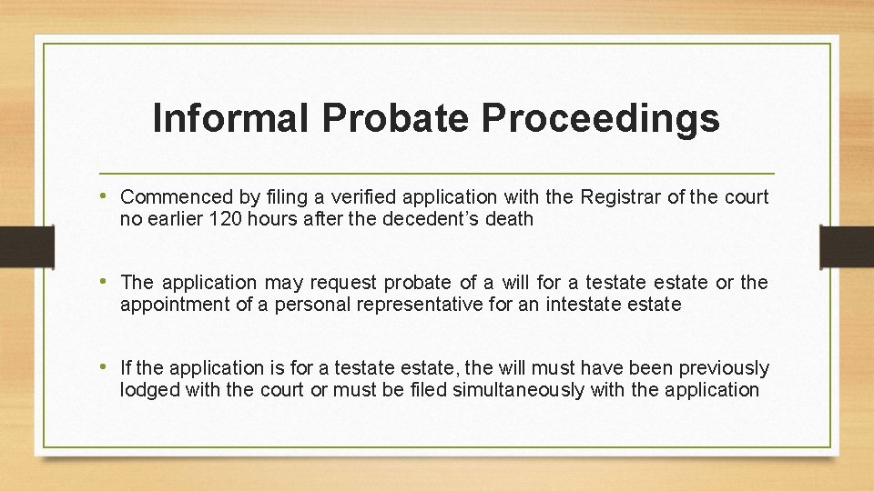 Informal Probate Proceedings • Commenced by filing a verified application with the Registrar of