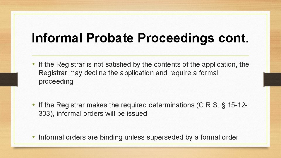 Informal Probate Proceedings cont. • If the Registrar is not satisfied by the contents