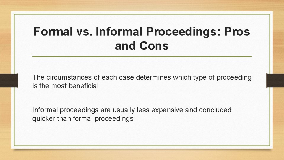 Formal vs. Informal Proceedings: Pros and Cons The circumstances of each case determines which